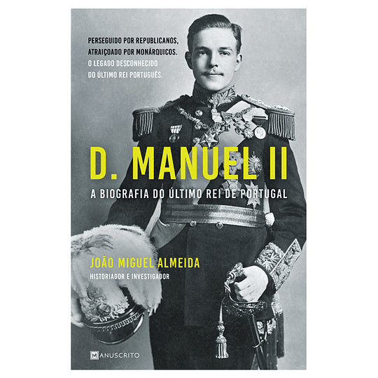 D. Manuel II - A Biografia do Último Rei de Portugal