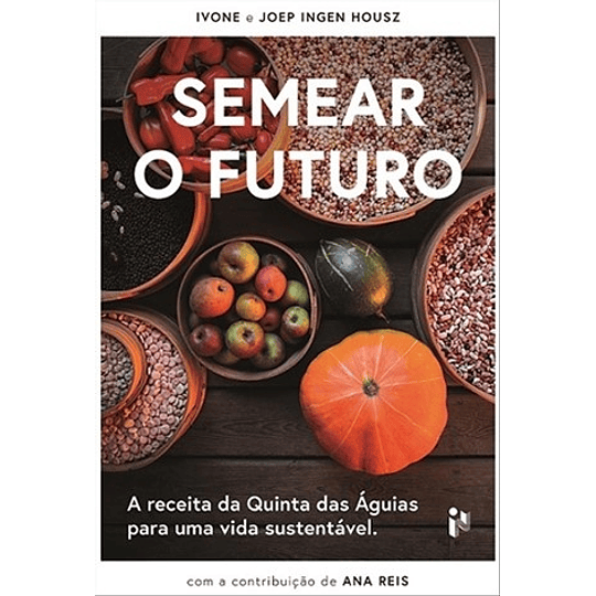 SEMEAR O FUTURO: A RECEITA DA QUINTA DAS ÁGUIAS P/ VIDA SUST