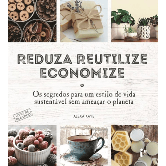 REDUZA, REUTILIZE, ECONOMIZE 