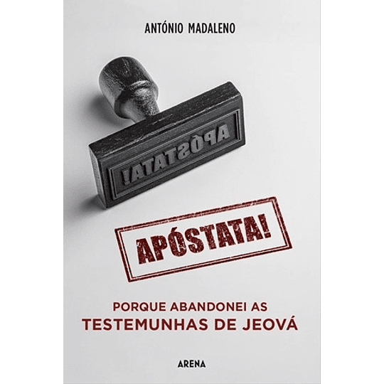 APÓSTATA! PORQUE ABANDONEI AS TESTEMUNHAS DE JEOVÁ