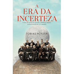 A Era da Incerteza - Como um grupo de grandes cientstas mudou a nossa forma de ver o mundo