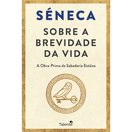 Sobre a Brevidade da Vida - A Obra-Prima da Sabedoria Estóica