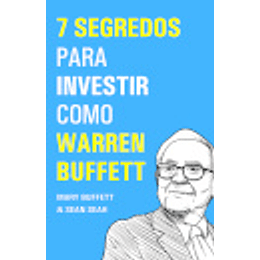 7 Segredos para Investir Como Warren Buffett