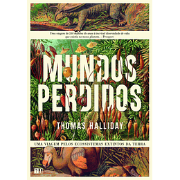 Mundos Perdidos - Uma Viagem pelos Ecossistemas Extintos da Terra