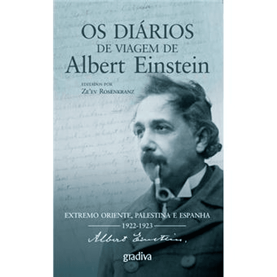 Os Diários de Viagem de Albert Einstein - Extremo Oriente, Palestina e Espanha 1922 - 1925