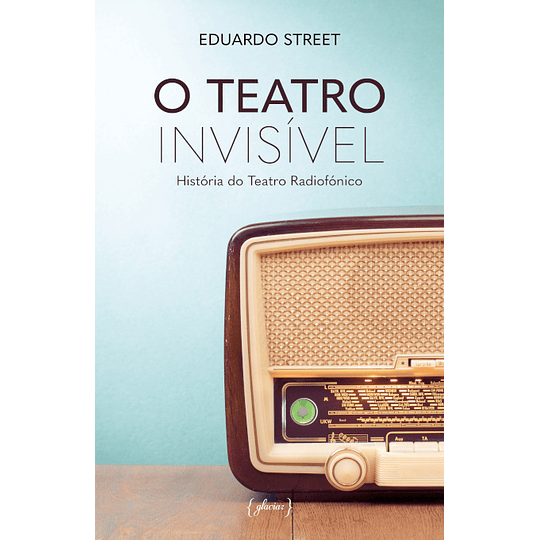 O Teatro Invisível - História do Teatro Radiofónico