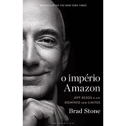 O Império Amazon - Jeff Bezos e um Domínio sem Limites