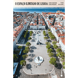 O Espaço Ilimitado de Lisboa - Lisboa Esquecida | Lisboa Presente