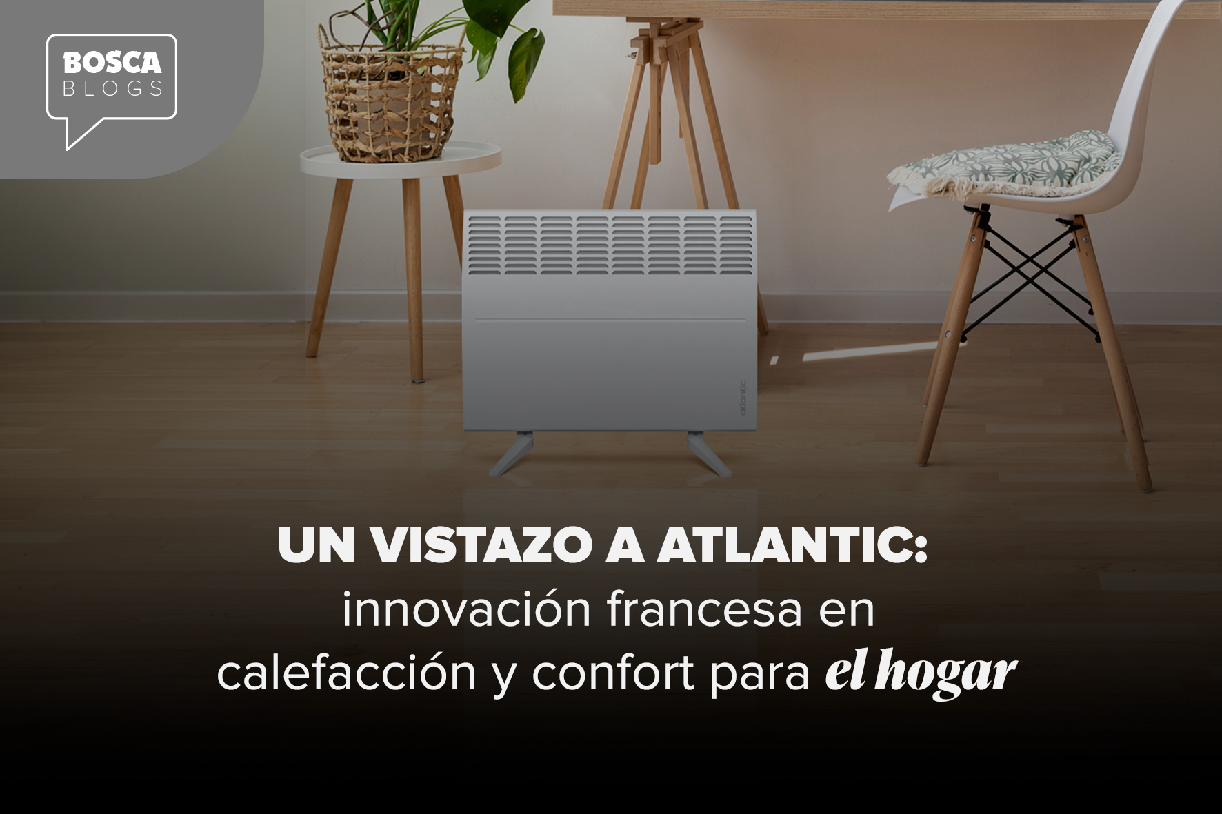 Un vistazo a Atlantic: innovación francesa en calefacción y confort para el hogar