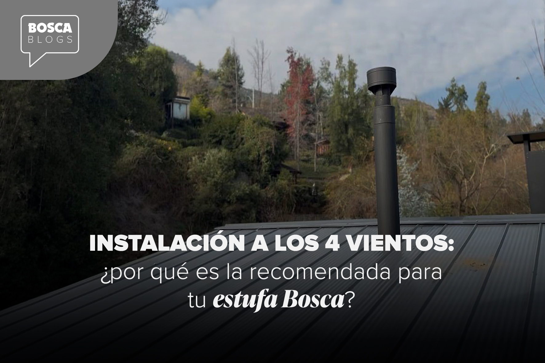Instalación a los 4 vientos: ¿por qué es la recomendada para tu estufa Bosca?