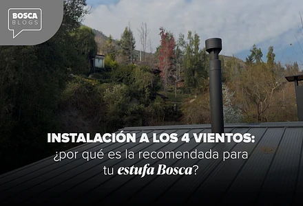 Instalación a los 4 vientos: ¿por qué es la recomendada para tu estufa Bosca?