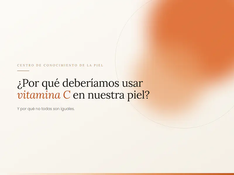 ¿Por qué deberíamos usar Vitamina C en nuestra piel?