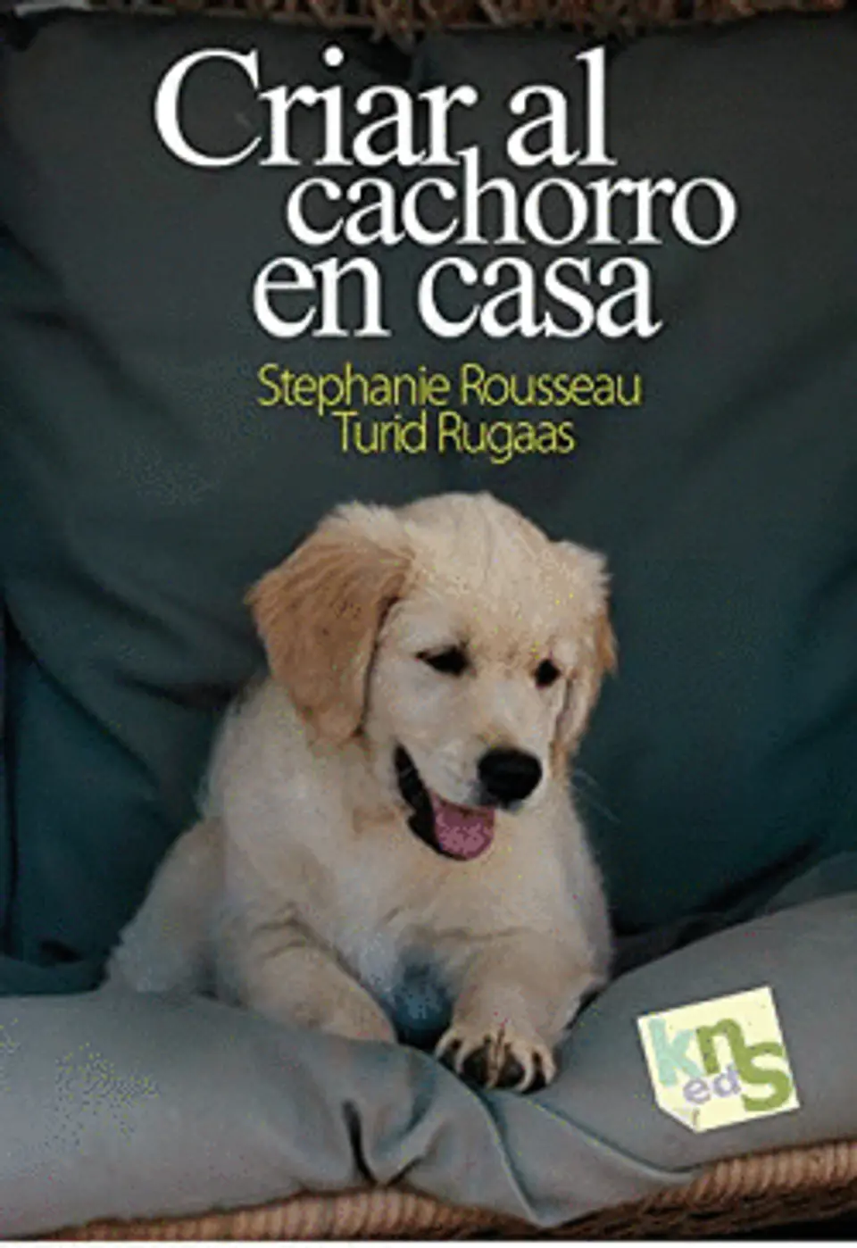 Criar Al Cachorro En Casa - Rousseau, Stephanie/rugaas, Turi 1