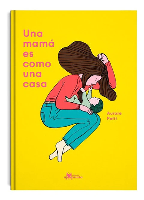 Una Mamá Es Como Una Casa, Aurore Petit, Amanuta