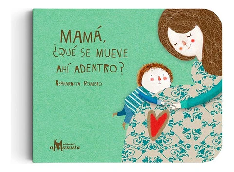 Mamá, ¿qué Se Mueve Ahí Dentro?, Bernardita Romero