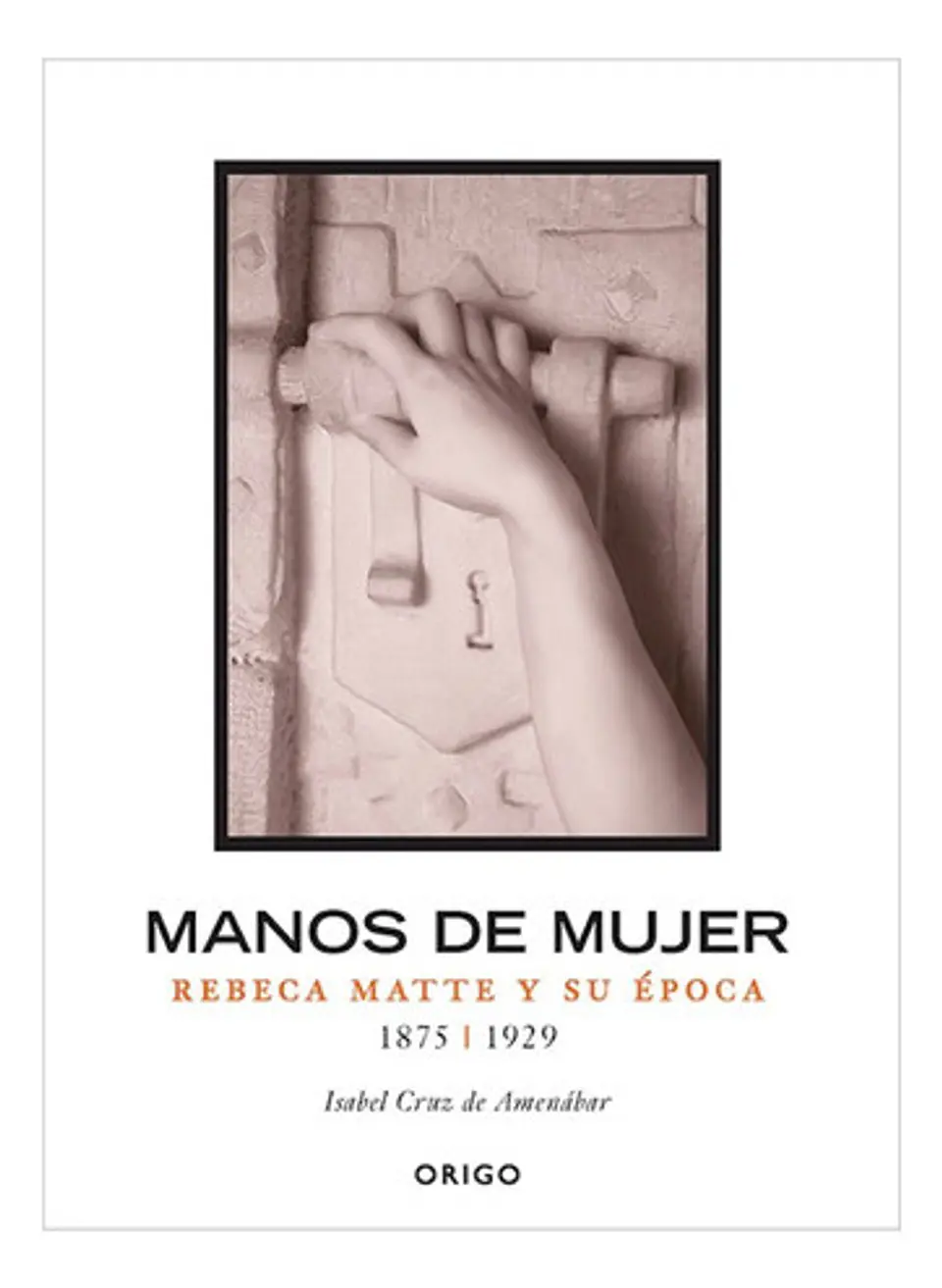 Manos De Mujer, Rebeca Matte Y Su Época 1