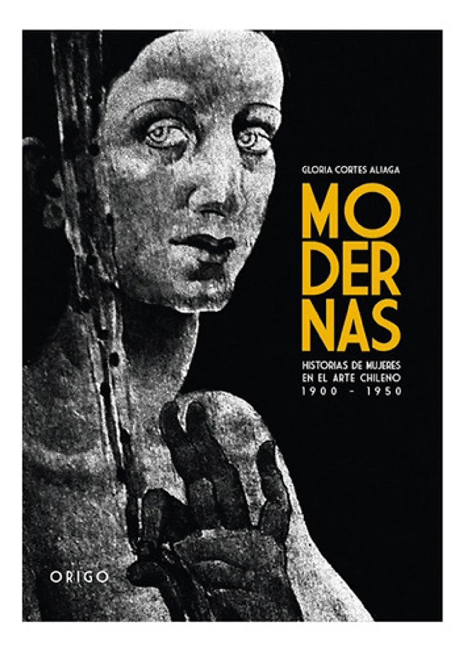 Modernas. Historias De Mujeres En El Arte Chileno 1900- 1950 1