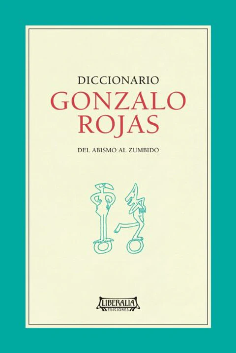Diccionario Gonzalo Rojas: del abismo al zumbismo.