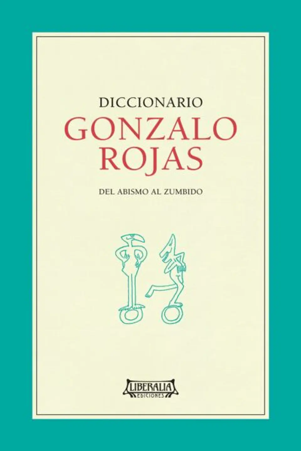 Diccionario Gonzalo Rojas: del abismo al zumbismo. 1
