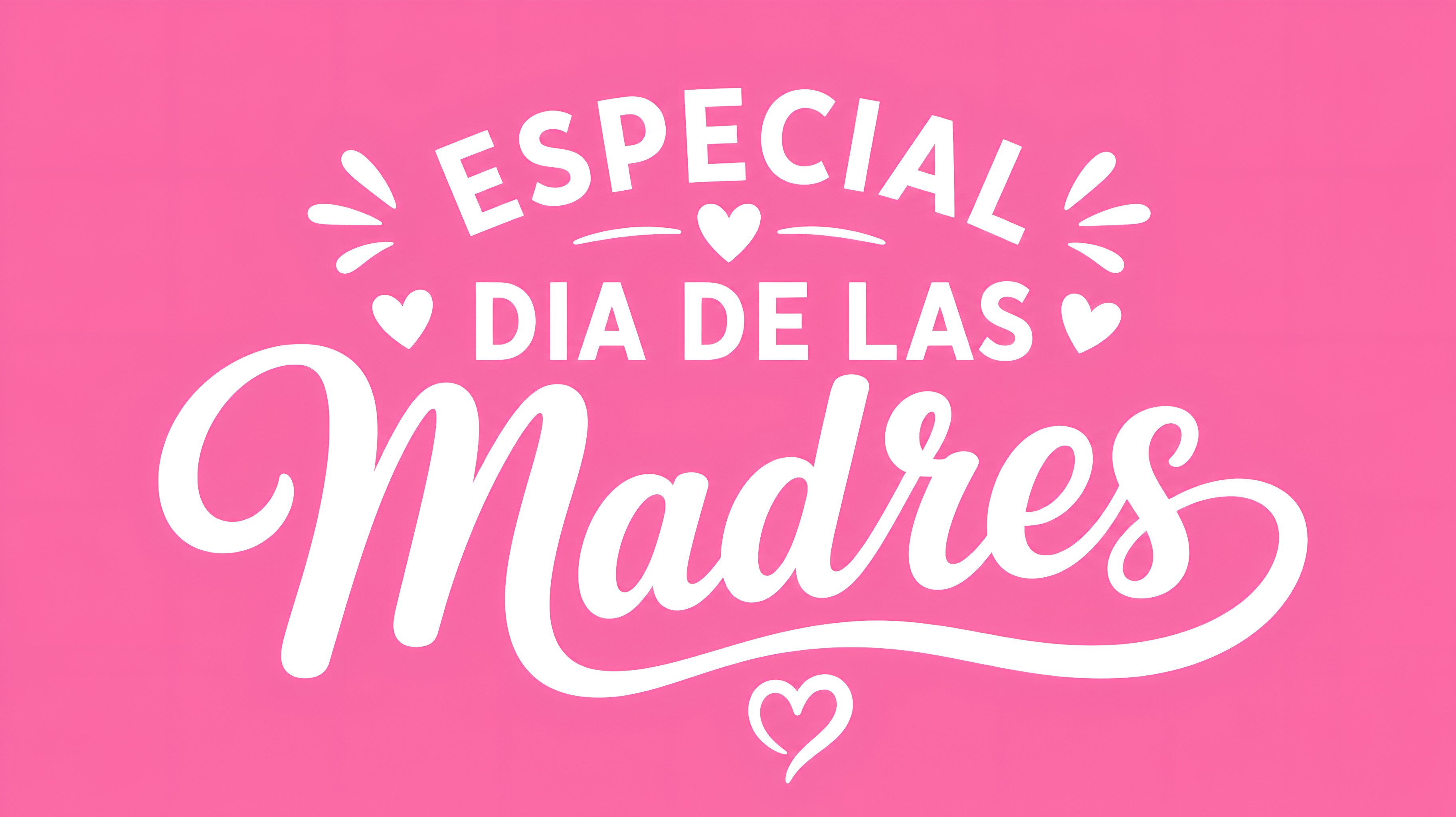 ESPECIAL DIA DE LAS MADRES