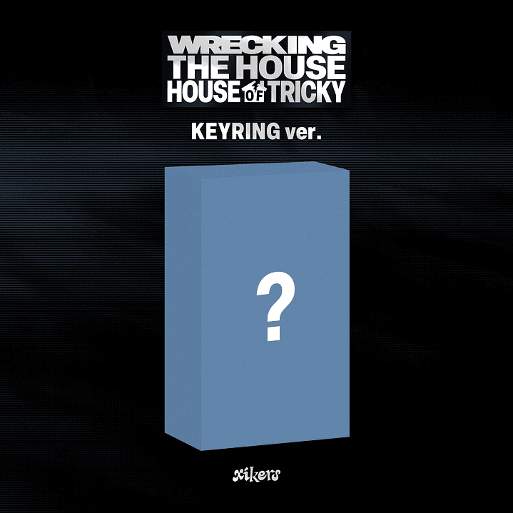 [PREVENTA] XIKERS - HOUSE OF TRICKY: WRECKING THE HOUSE (Keyring Version) 1