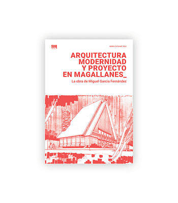 Arquitectura, modernidad y proyecto en Magallanes