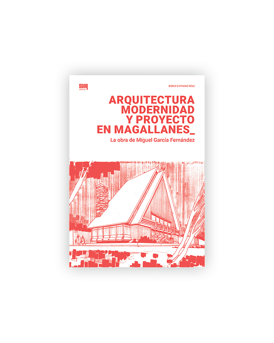 Arquitectura, modernidad y proyecto en Magallanes
