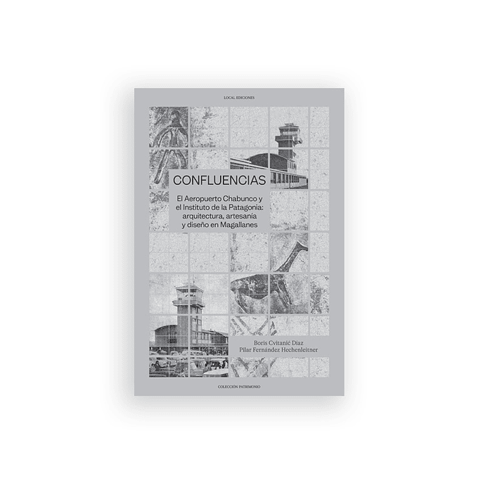 PREVENTA - Confluencias. El Aeropuerto Chabunco y el Instituto de la Patagonia: arquitectura, artesanía y diseño en Magallanes. 1
