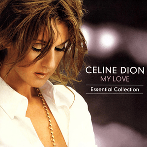Celine Dion* – My Love Essential Collection