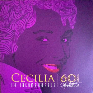 Cecilia La Incomparable – 60 Años Artisticos