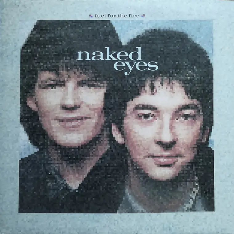 Naked Eyes – Fuel For The Fire / NM 1