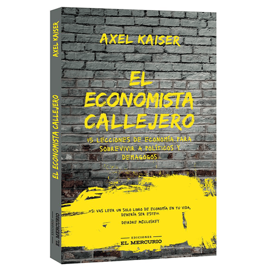 El Economista Callejero : 15 Lecciones De Economia Para Sobrevivir A Politicos Y Demagogos