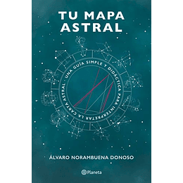 Tu Mapa Astral: Una Guia Simple Y Didactica Para  Interpretar La Carta Astral