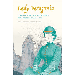 Lady Patagonia : Florence Dixie, La Primera Turista De La Region Magallanica