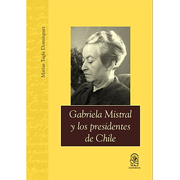 Gabriela Mistral Y Los Presidentes De Chile