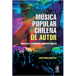 Música Popular Chilena De Autor: Industria Y Ciudadania A Fines Del Siglo Xx