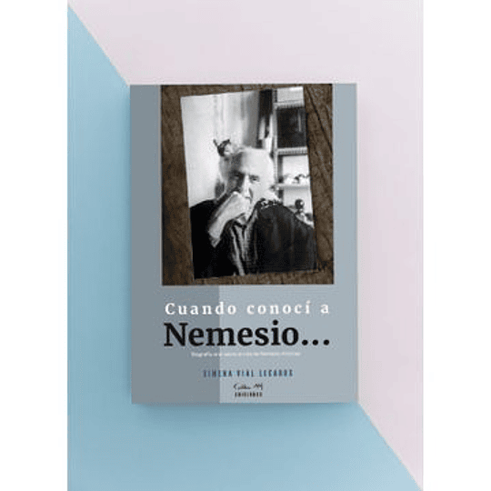 Cuando Conoci A Nemesio : Biografia Oral Sobre La Vida De Nemesio Antunez