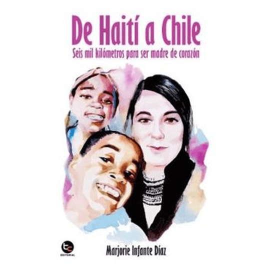 De Haiti A Chile : Seis Mil Kilometros Para Ser Madre De Corazon