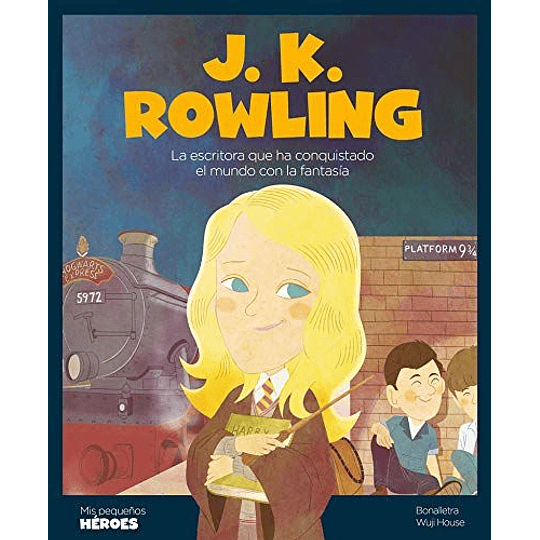 Mis Pequeños Heroes - J. K. Rowling: La Escritora Que Ha Conquistado El Mundo Con La Fantasia