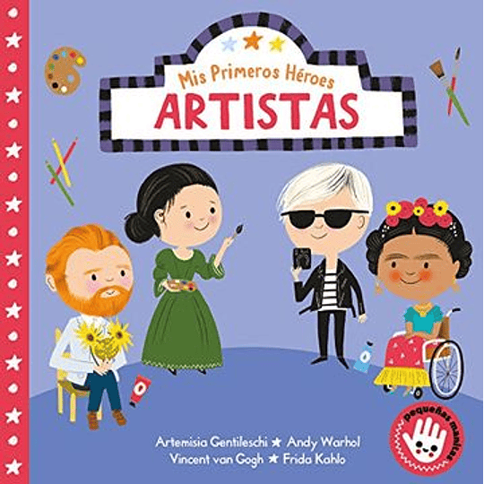 Mis Primeros Heroes : Artistas (Artemisia Gentileschi, Andy Warhol, Vincent Van Gogh, Frida Kahlo)