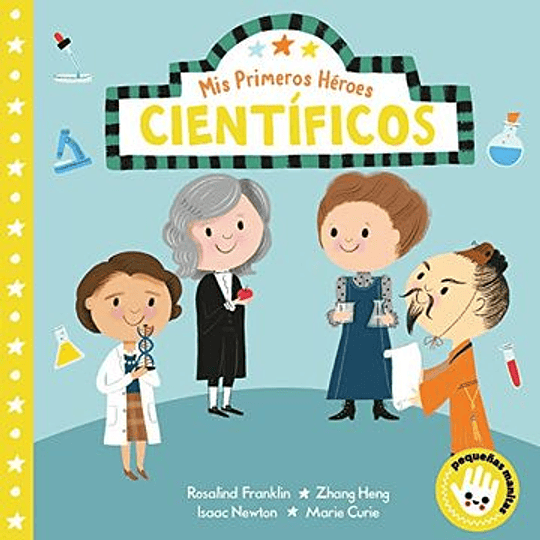 Mis Primeros Heroes : Cientificos (Rosalind Franklin, Zhang Heng, Isaac Newton, Marie Curie