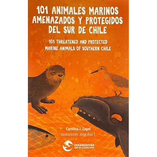 101 Animales Marinos Amenazados Y Protegidos Del Sur De Chile (Bilingue)
