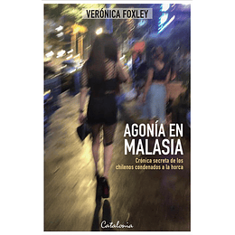 Agonia En Malasia : Cronica Secreta De Los Chilenos Condenados A La Orca