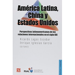 America Latina, China Y Estados Unidos. Perspectivas Latinoamericanas De Las Relaciones
