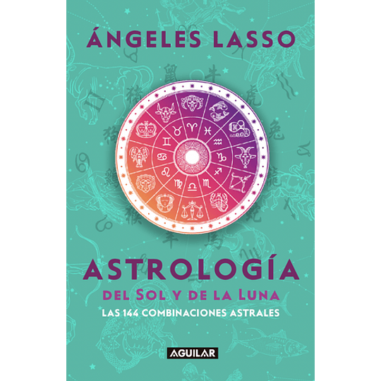 Astrologia Del Sol Y La Luna. Las 144 Combinaciones Astrales