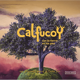 Calfucoy : Con La Tierra En Los Pies