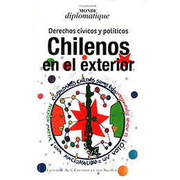 Chilenos En El Exterior : Derechos Civicos Y Politicos