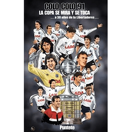 Colo-colo 1991 : La Copa Se Mira Y Se Toca... A 30 Años De La Libertadores