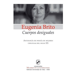 Cuerpos Desiguales: Antologia De Poesia De Mujeres Chilenas Del Siglo Xx