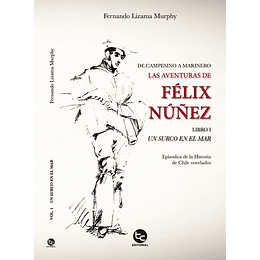 De Campesino A Marinero, Las Aventuras De Felix Nuñez Libro 1 Un Surcoo En El Mar